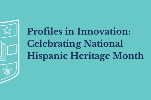 Profiles in Innovation:  Celebrating National Hispanic Heritage Month